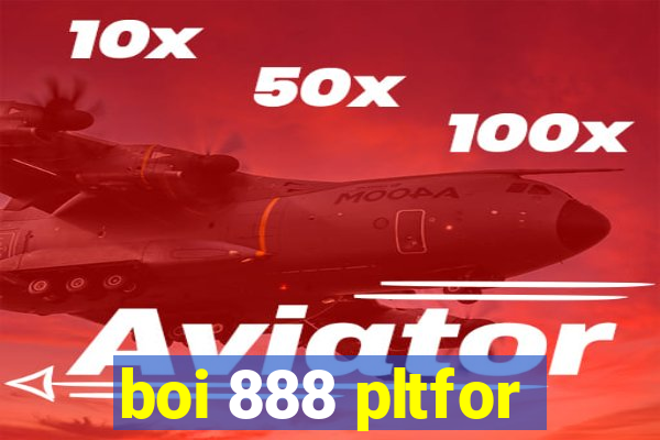 boi 888 pltfor